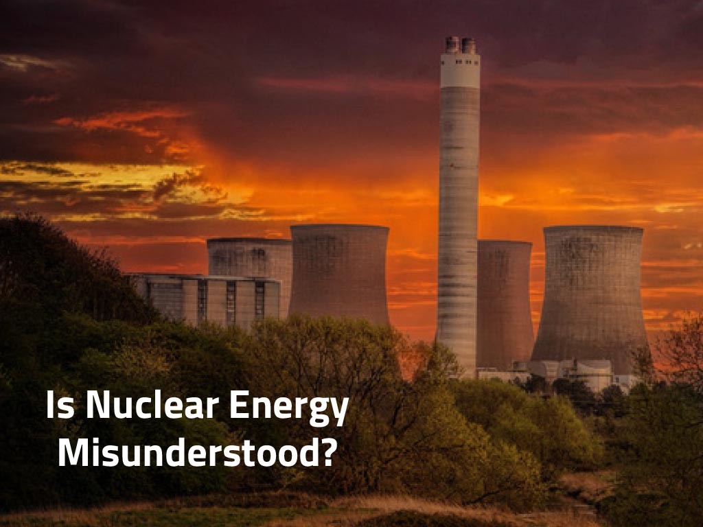 Is Nuclear Energy Misunderstood?