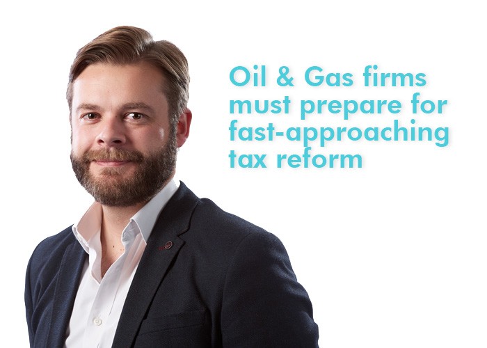 Oil & Gas firms must prepare for fast-approaching tax reform