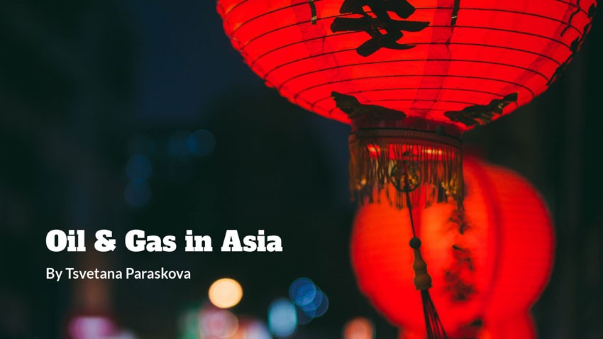 Oil & Gas in Asia - By Tsvetana Paraskova