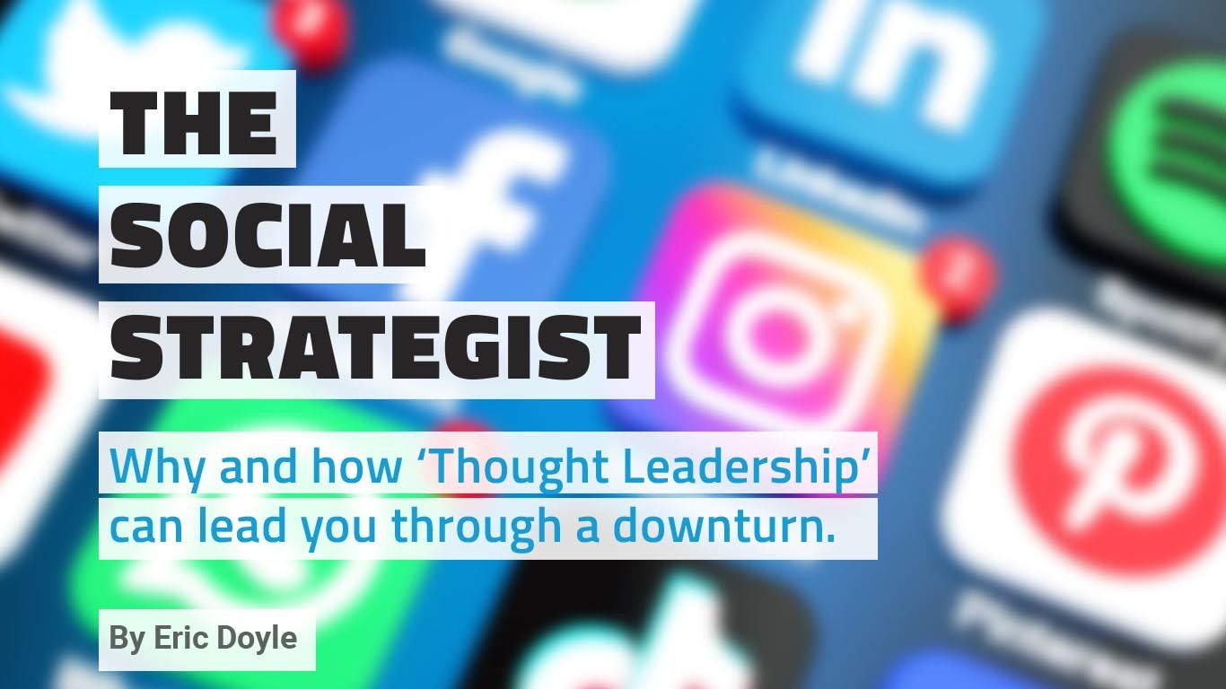 The Social Strategist - Why and how ‘Thought Leadership’ can lead you through a downturn.