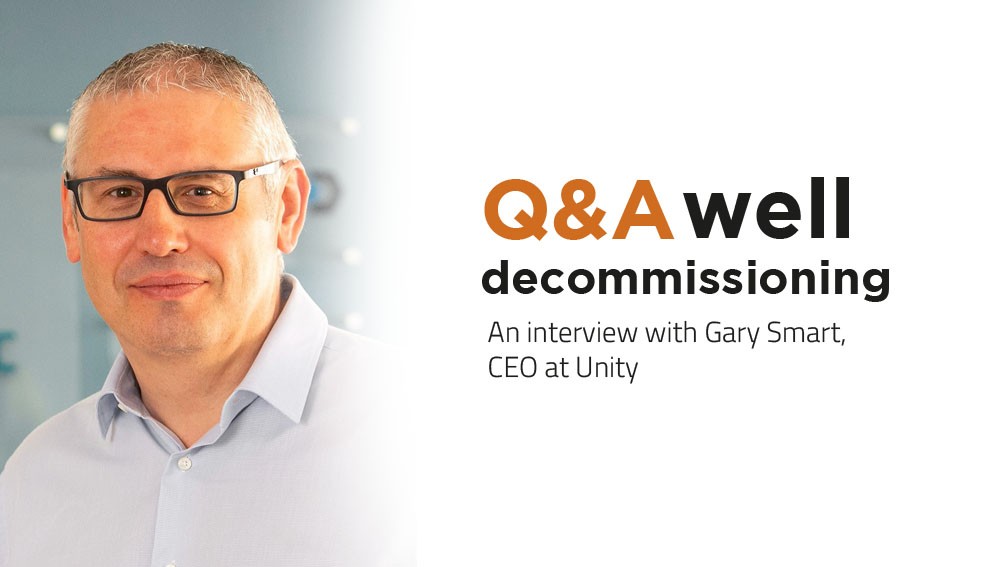 Well Decommissioning Q&A With Gary Smart, CEO at Unity