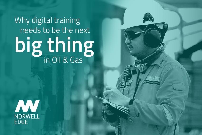 Why digital training needs to be the next big thing in Oil & Gas